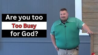 Are you too busy for God