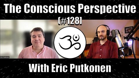 The Conscious Perspective [#128] with Eric Putkonen