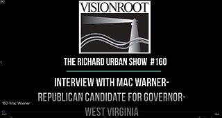 #160-Interview with Mac Warner-Republican Candidate for Governor-West Virginia