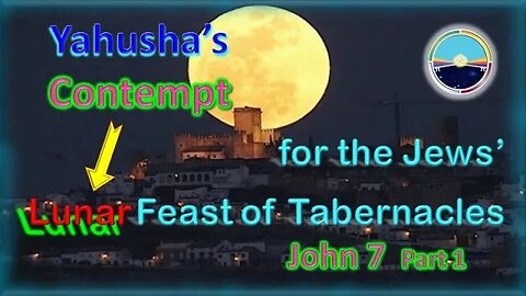 5.9b John 7 - Yahusha & the Jews Feast of Tabernacles (Part 1)