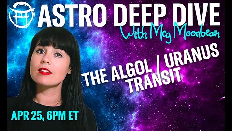 🌟ASTRO DEEP DIVE with MEG: The Algol/ Uranus Transit - APRIL 25