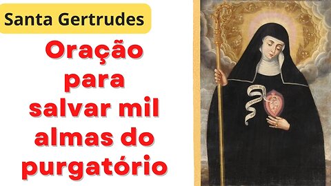 Oração para salvar mil almas do purgatório - Santa Gertrudes (08/02/23)