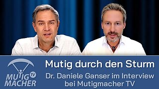 Mutig durch den Sturm – Dr. Daniele Ganser im Interview bei Mutigmacher TV