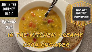 In The Kitchen: Creamy Corn Chowder | JJRadio Ep 331