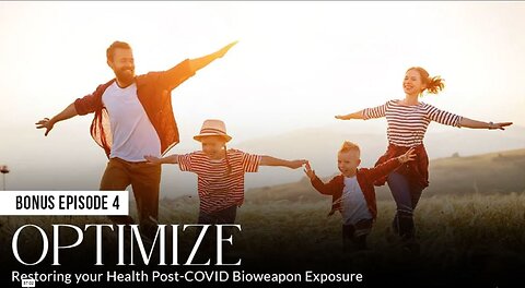 Bonus 4 - OPTIMIZE: Restoring your Health Post-COVID Bioweapon Exposure - Absolute Healing