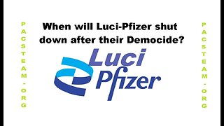 When will Luci-Pfizer shut down after their Democide?