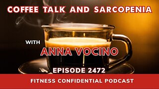 Coffee Talk and Sarcopenia - Episode 2472