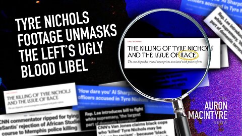 Tyre Nichols Footage Unmasks The Left’s Ugly Blood Libel | 2/2/23