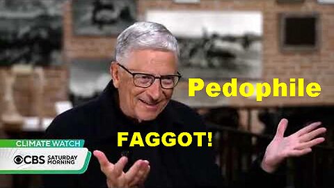 Call: Pedophile FAGGOT Bill Gates Latest Plan Is To Kill Us All Via Suffocation!
