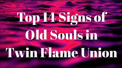 Old Souls in Twin Flame Union 🔥 Top 14 Signs 🔥Twin Flames are Usually Old Souls #twinflames