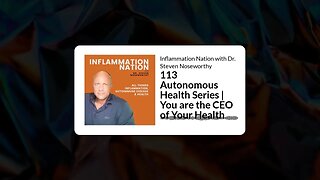 Inflammation Nation with Dr. Steven Noseworthy - 113 Autonomous Health Series | You are the CEO...