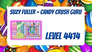 Candy Crush Level 4414 Talkthrough, 18 Moves 0 Boosters from Suzy Fuller, Your Candy Crush Guru