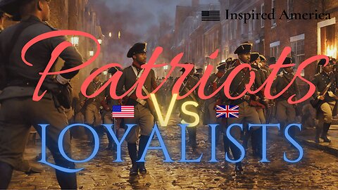 Patriots vs. Loyalist: “A choice between Independence or Tyrannical rule”