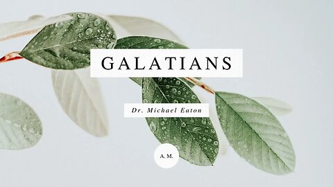 Session 4/6: Galatians 3:2 with Dr. Michael Eaton