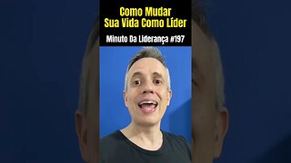 Como Mudar Sua Vida Como Líder minutodaliderança #197