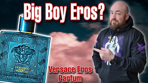 The Big Boy Version? | Versace Eros Parfum Fragrance Review