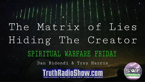 The Matrix of Lies - Hiding The Creator : Spiritual Warfare Friday