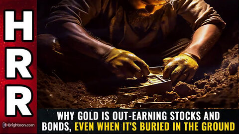 Why GOLD is out-earning stocks and bonds, even when it's BURIED in the ground