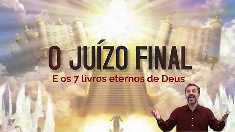 O JUÍSO FINAL E OS 7 LIVROS ETERNOS DE DEUS!