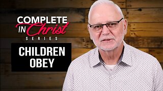 Complete In Christ Series: Children Obey