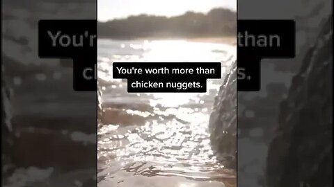 You're worth more than chicky nuggies