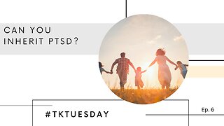 Can You Inherit PTSD ? #TKTuesday EP:6