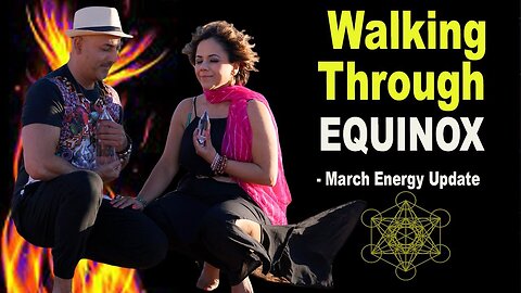 Walking though Equinox - March energy update