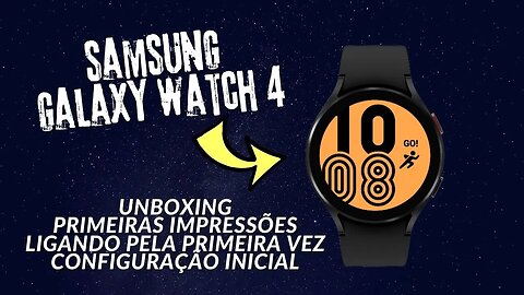 Samsung Galaxy Watch 4: Unboxing, Configuração Inicial e Ligando pela Primeira Vez!