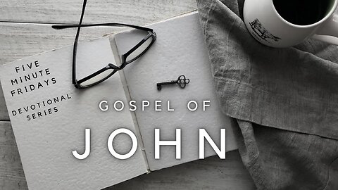 Five Minute Fridays - John 16 Devotion