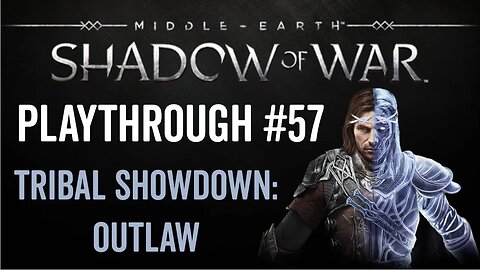 Middle-earth: Shadow of War - Playthrough 57 - Tribal Showdown: Outlaw