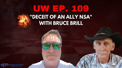 Unrestricted Warfare Ep. 109 | "Deceit of an Ally NSA" with Bruce Brill
