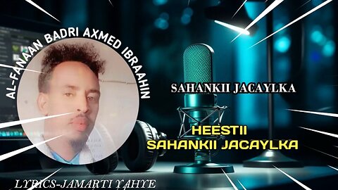 HEESTA SAHANKII JACAYLKA-BADRI AXMED