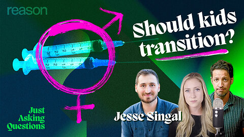 Jesse Singal: Should Kids Medically Transition?