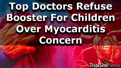 Top US Doctors Refuse Booster Doses For Their Own Children Over Myocarditis Concerns