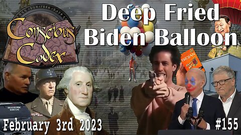 Conscious Codex 155: Deep Fried Biden Balloon