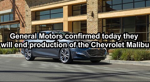 General Motors confirmed today they will end production of the Chevrolet Malibu