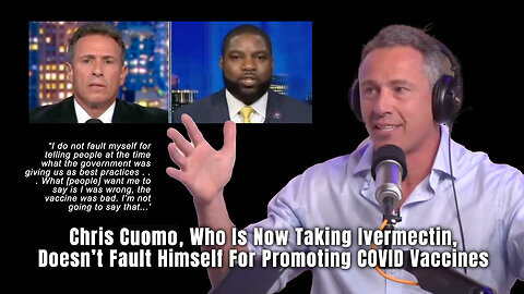 Chris Cuomo, Who Is Now Taking Ivermectin, Doesn’t Fault Himself For Promoting COVID Vaccines