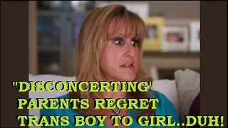 SO IT BEGINS...PARENTS REGRET TRANS CHILDREN