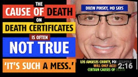 Cause of death listed on death certificates is often not true, says Drew Pinsky, MD (think COVID-19)