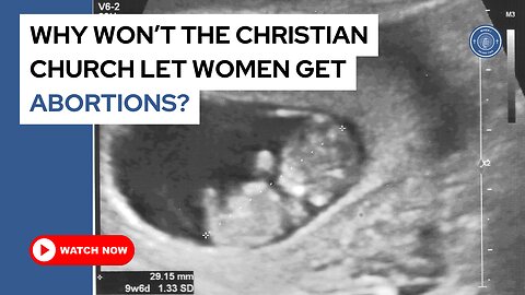 Why won't the Christian church let women get abortions?