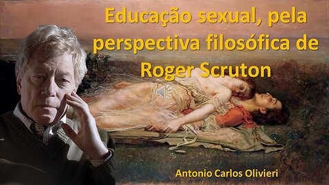 Educação Sexual, pela perpectiva filosófica de Roger Scruton