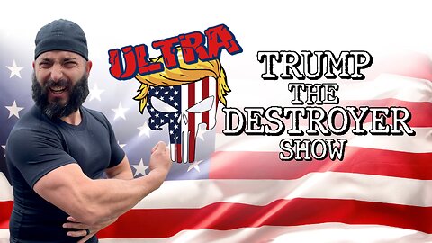 ULTRA TRUMP THE DESTROYER SHOW 5.31.24