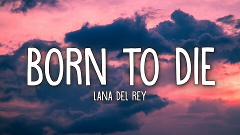 Lana Del Rey - Born To Die (Lyrics)