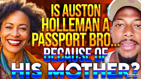 Is Auston Holleman A Passport Bro...BECAUSE OF HIS MOTHER?