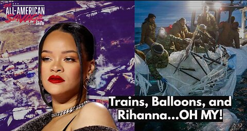 Trains, Balloons, and Rihanna. Oh my!