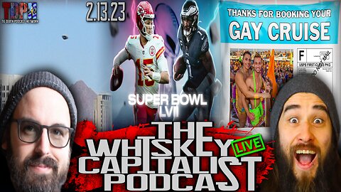 UFOs? Super Bowl? GayCruiseGate? This Is A Random Stream For Sure…| The Whiskey Capitalist | 2.13.23