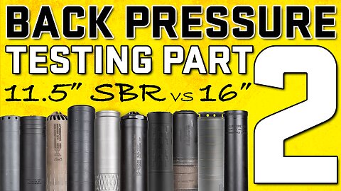 Suppressor Back Pressure Testing Part 2: 11.5" SBR vs 16" - SilencerCo, B&T, Surefire, Dead Air, KGM