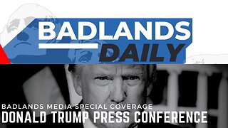 Badlands Daily and Trump Press Conference - Friday May 31, 2024