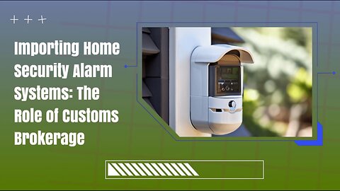 Mastering the Process: Importing Home Security Alarm Systems into the USA