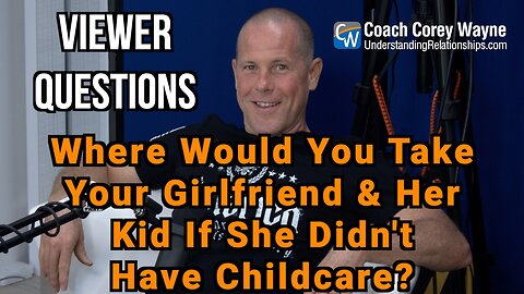 Where Would You Take Your Girlfriend & Her Kid If She Didn't Have Childcare?